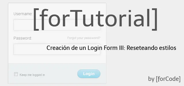 Creación de un Login Form III: Reseteando estilos